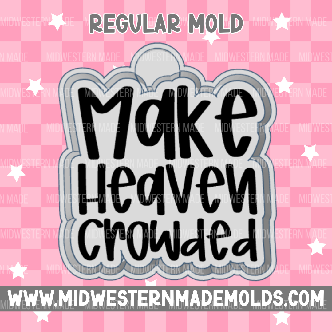 Make Heaven Crowded Freshie Mold
