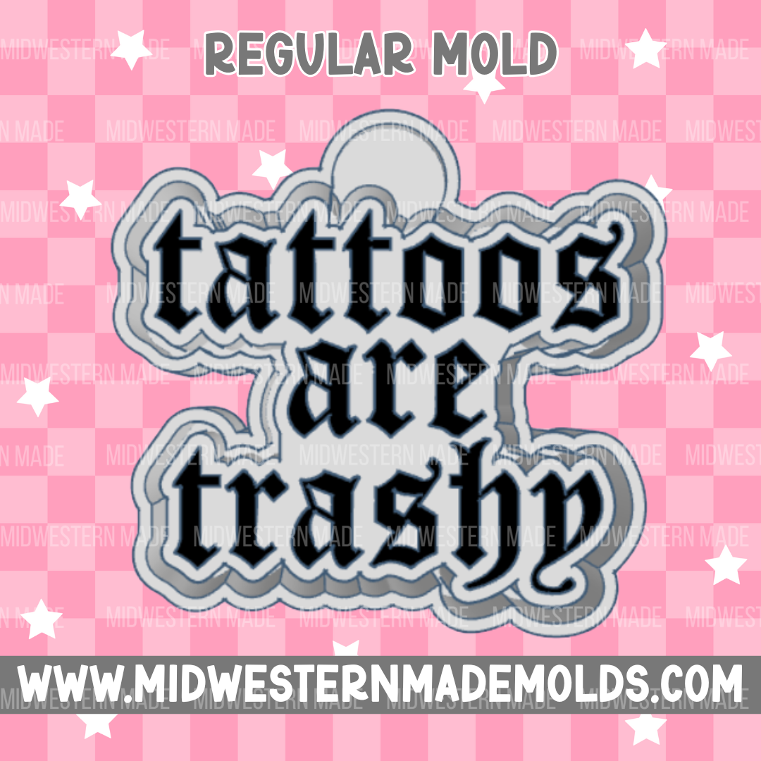 Tattoos Are Trashy Freshie Mold