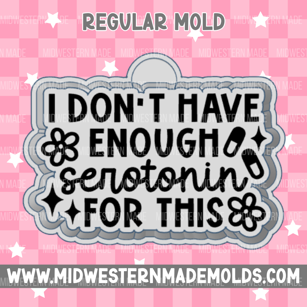 I Don't Have Enough Serotonin Freshie Mold