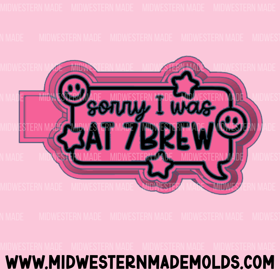 Sorry I Was At 7B Freshie Mold