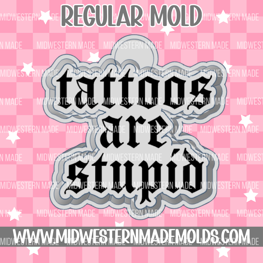 Tattoos Are Stupid Freshie Mold
