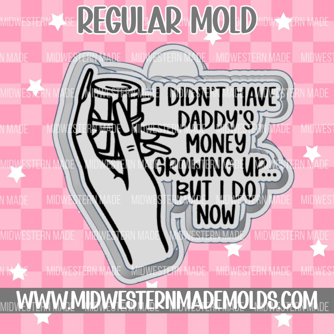 I Didn't Have Daddy's Money Growing Up Freshie Mold