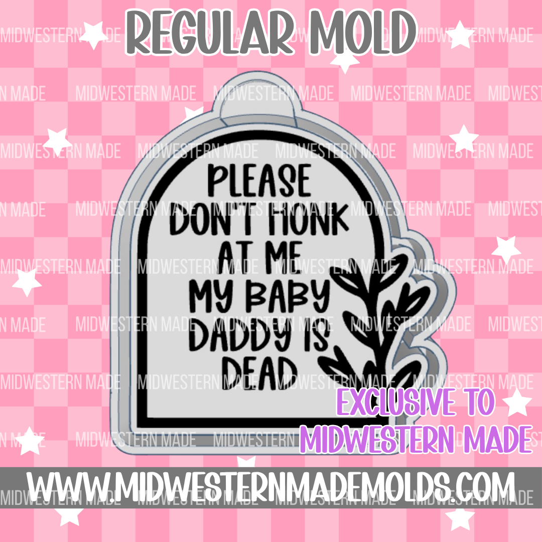 Please Don't Honk My Baby Daddy Is Dead Freshie Mold