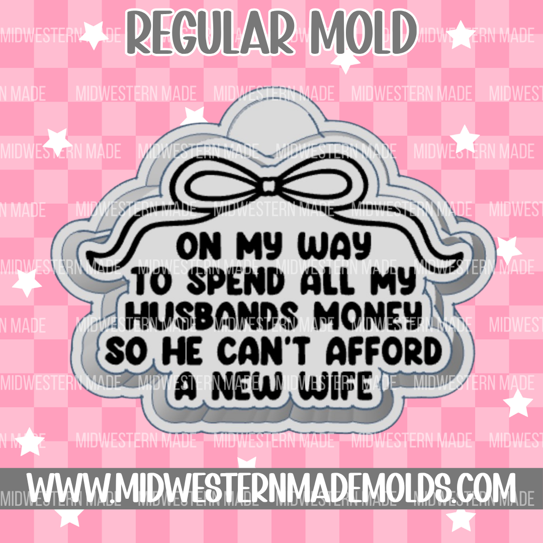 On My Way To Spend All My Husband's Money Freshie Mold