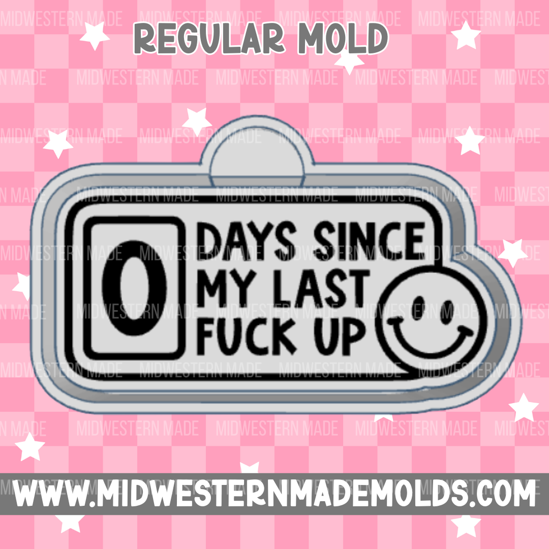 0 Days Since My Last F*ck Up Freshie Mold
