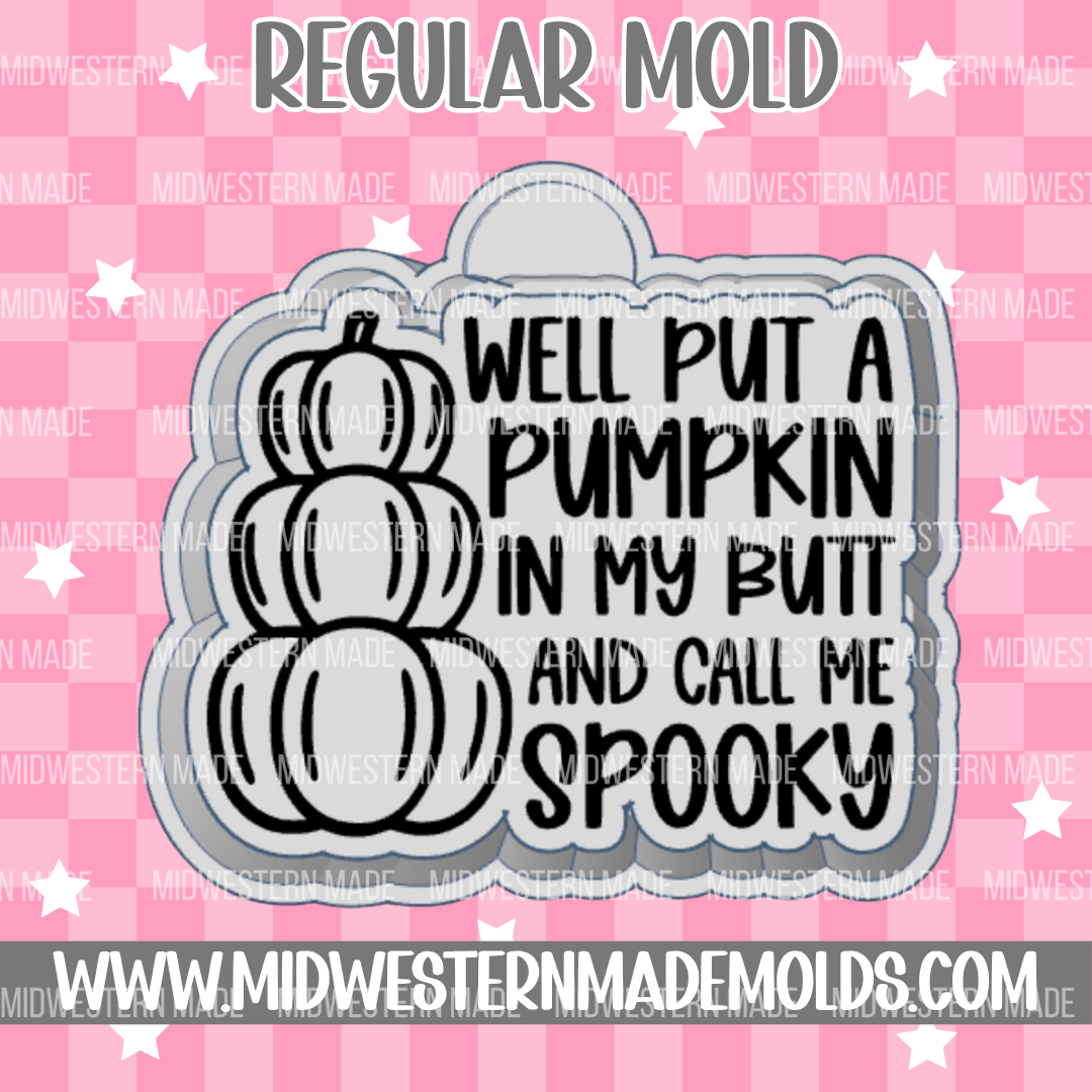 Well Put A Pumpkin In My Butt And Call Me Spooky Freshie Mold