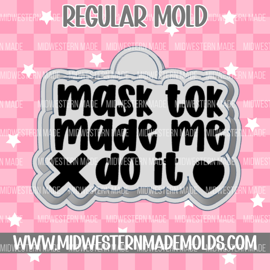 Mask Tok Made Me Do It Freshie Mold