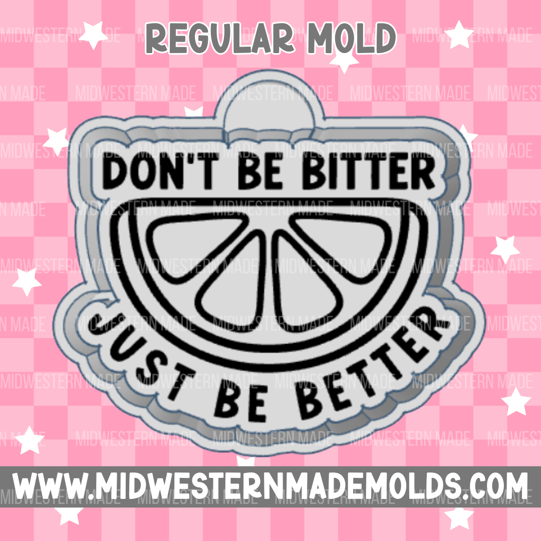 Don't Be Bitter Freshie Mold