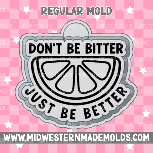 Don't Be Bitter Freshie Mold