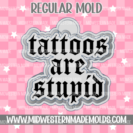 Tattoos Are Stupid Freshie Mold