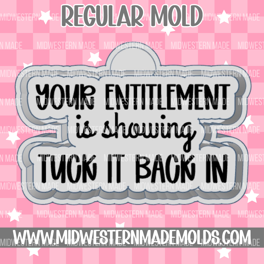 Your Entitlement Is Showing Freshie Mold
