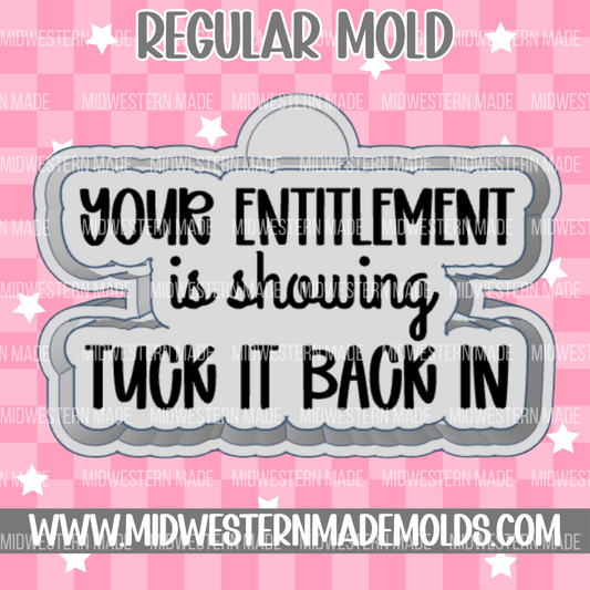 Your Entitlement Is Showing Freshie Mold
