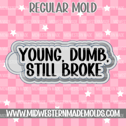 Young, Dumb, Still Broke Freshie Mold