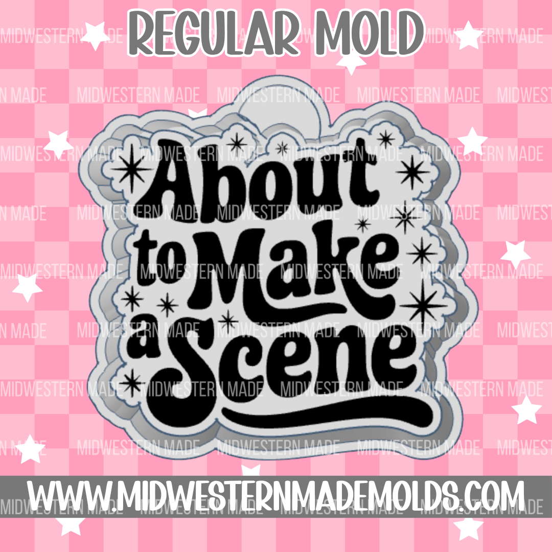 About To Make A Scene Freshie Mold