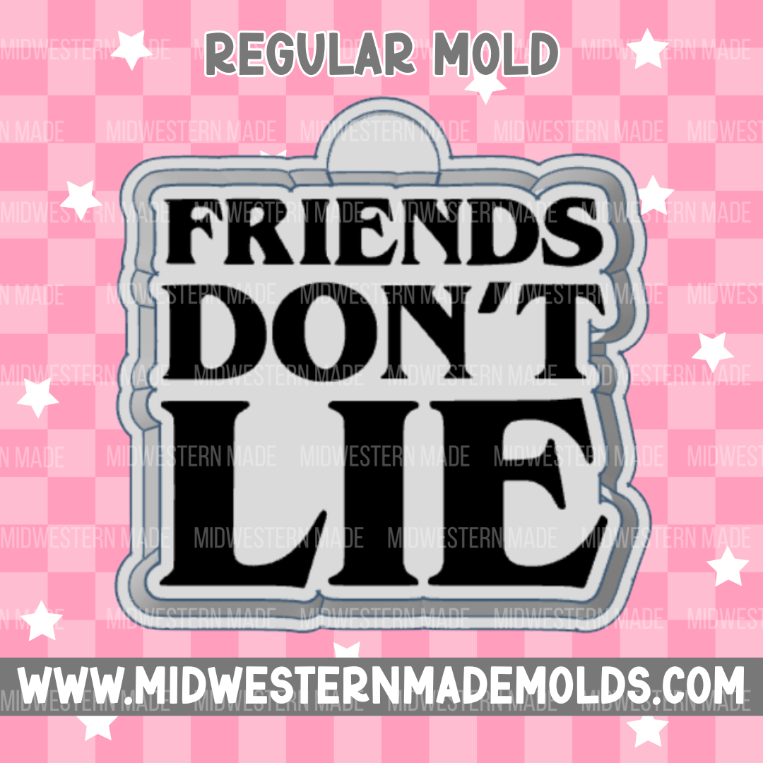 Friends Don't Lie Freshie Mold