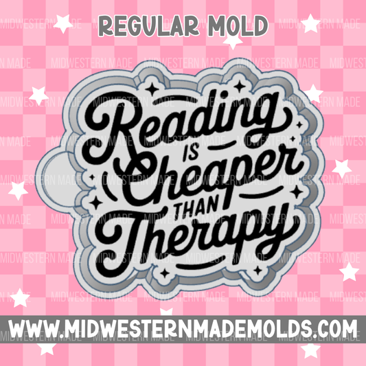 Reading Is Cheaper Than Therapy Freshie Mold