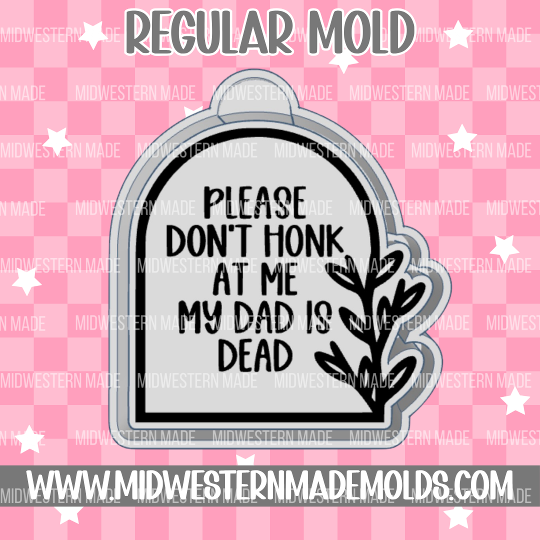 Please Don't Honk My Dad Is Dead Freshie Mold