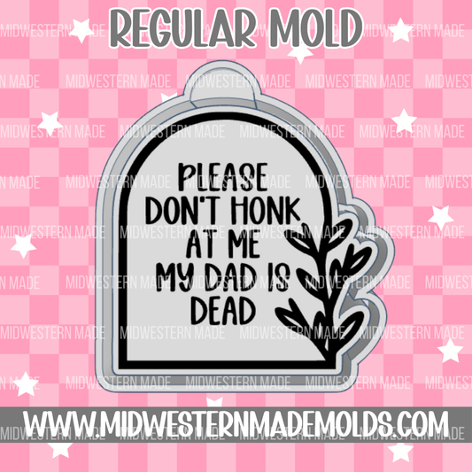 Please Don't Honk My Dad Is Dead Freshie Mold