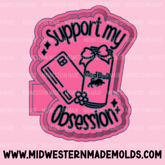 Support My Obsession - RB Freshie Mold