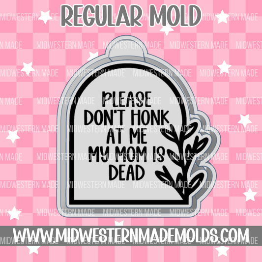 Please Don't Honk My Mom Is Dead Freshie Mold