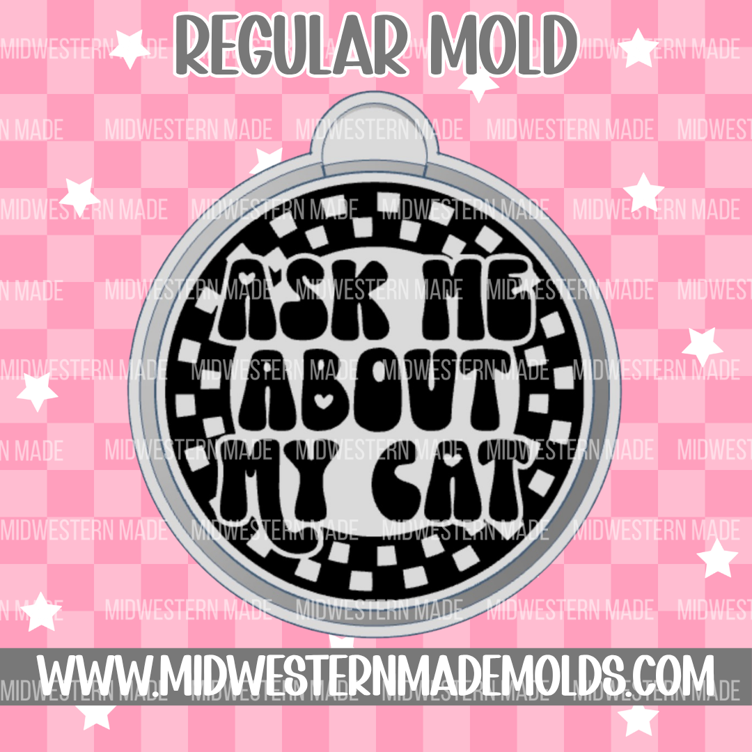 Ask Me About My Cat Freshie Mold