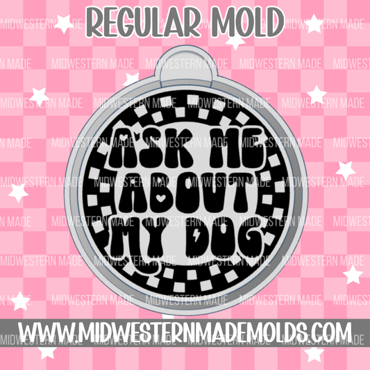 Ask Me About My Dog Freshie Mold