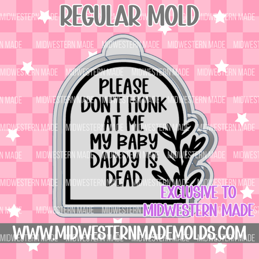 Please Don't Honk My Baby Daddy Is Dead Freshie Mold