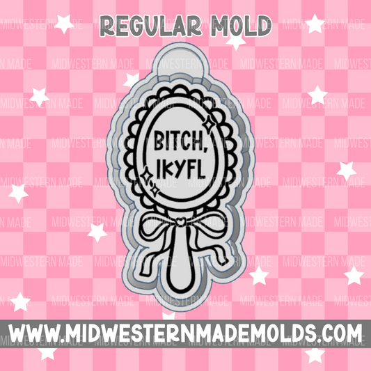 B*tch IKYFL Freshie Mold