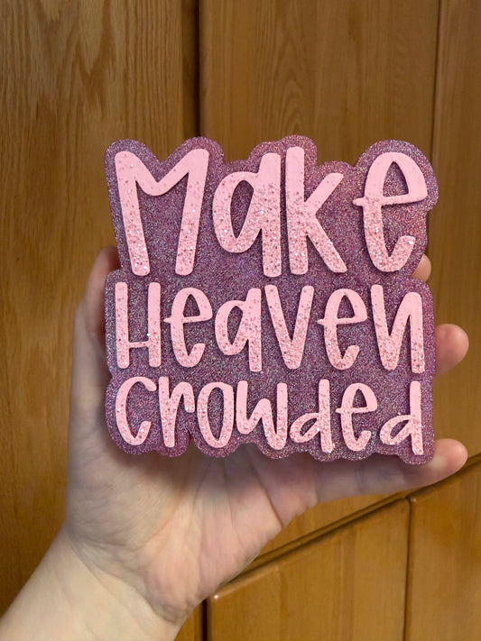 Make Heaven Crowded Freshie Mold