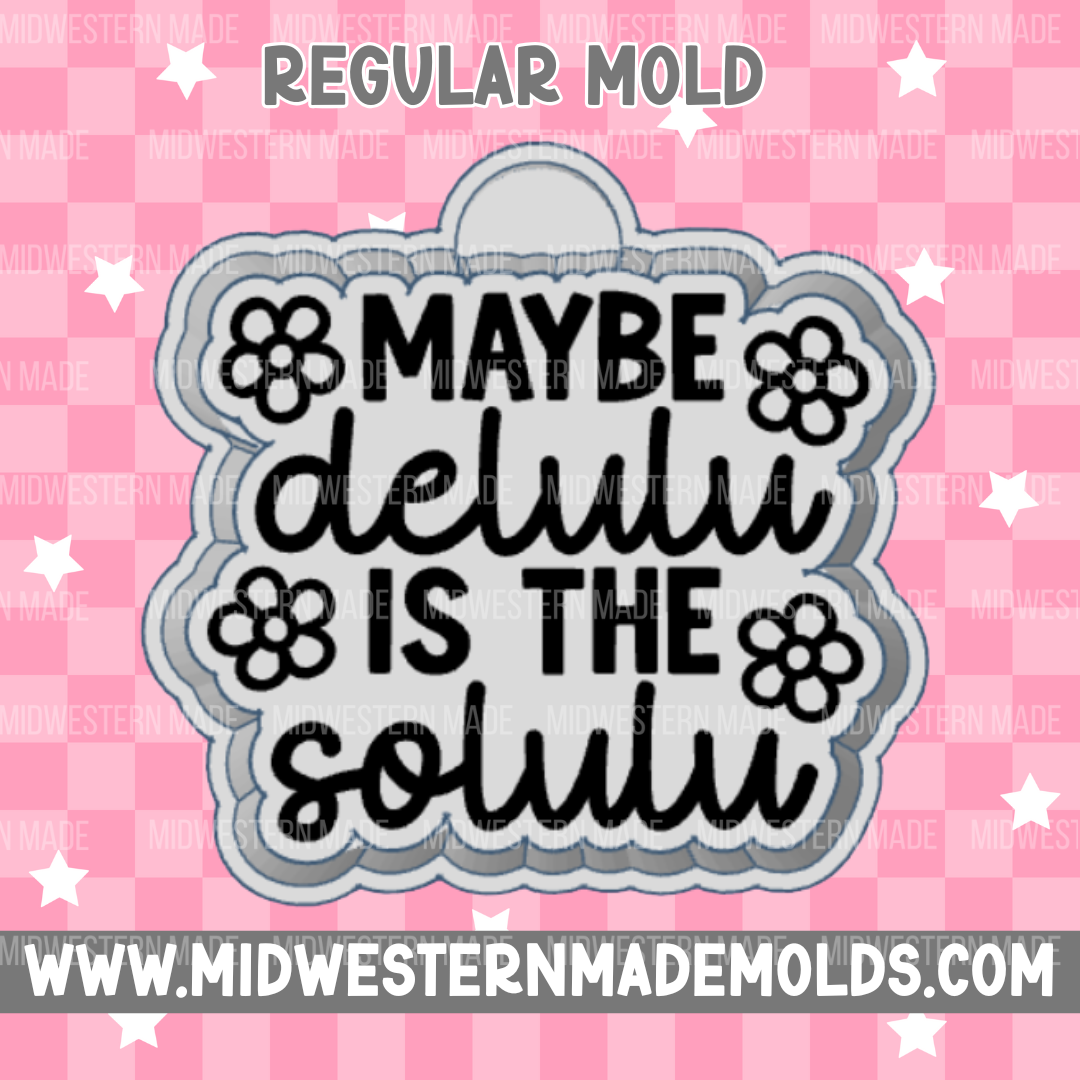 Maybe Delulu Is The Solulu Freshie Mold