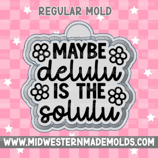 Maybe Delulu Is The Solulu Freshie Mold