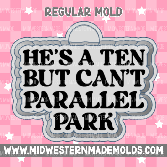 He's A Ten But Can't Parallel Park Freshie Mold