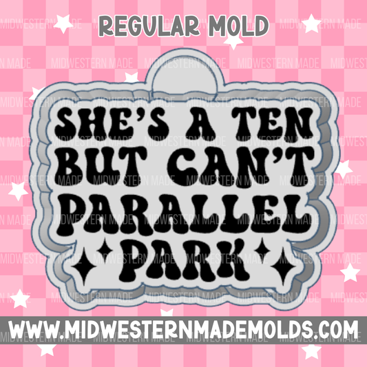 She's A Ten But Can't Parallel Park Freshie Mold